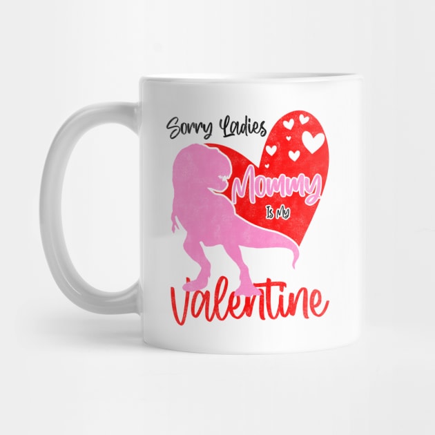 Sorry Ladies Mommy Is My Valentine Day - T-rex Theme Design by BenTee